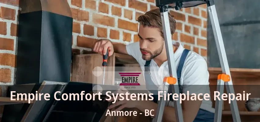 Empire Comfort Systems Fireplace Repair Anmore - BC Empire Comfort Systems Fireplace Repair Anmore - BC