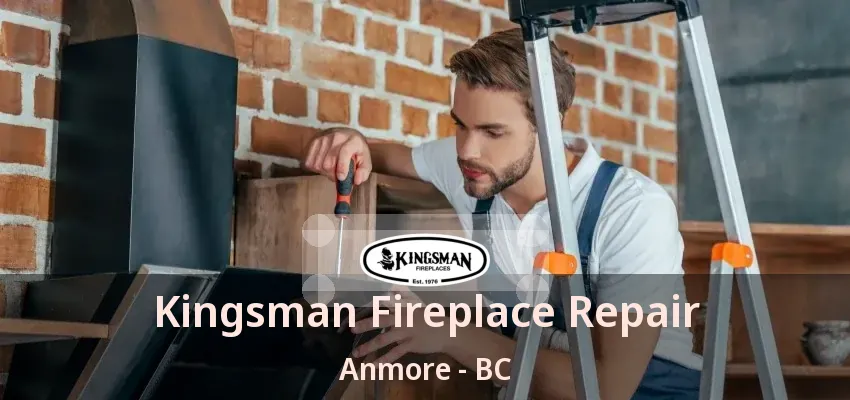 Kingsman Fireplace Repair Anmore - BC Kingsman Fireplace Repair Anmore - BC